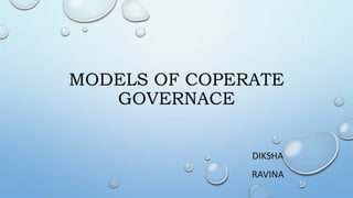 MODELS OF COPERATE
GOVERNACE
DIKSHA
RAVINA
 