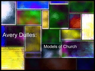 Avery Dulles:
Models of Church
 