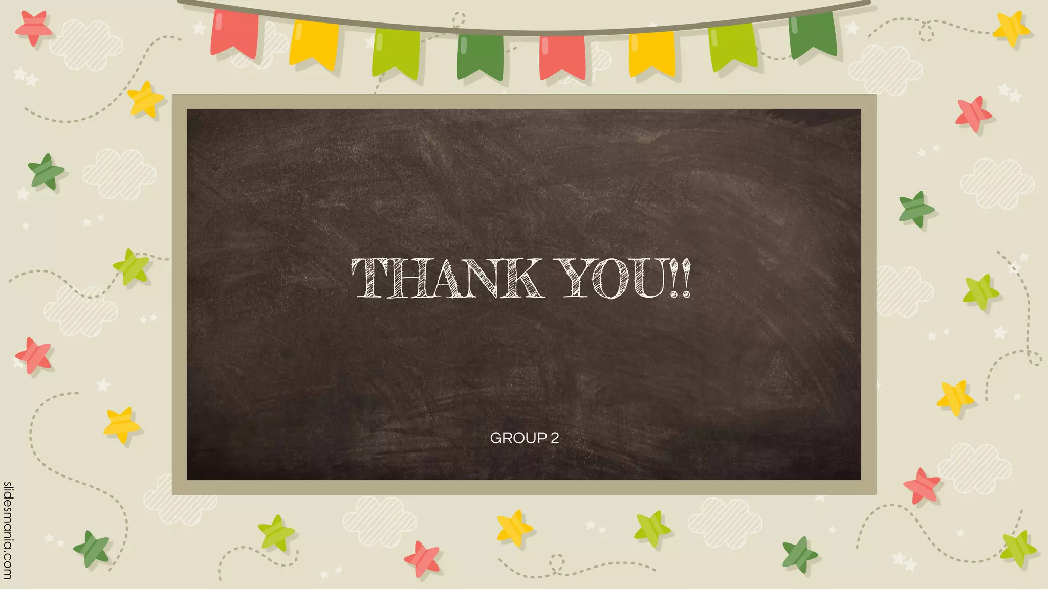 THANK YOU!!
GROUP 2
 