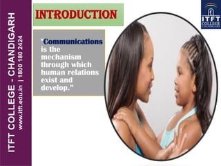 Introduction
"Communications
is the
mechanism
through which
human relations
exist and
develop.”
 