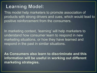 This model help marketers to promote association of
products with strong drivers and cues, which would lead to
positive re...