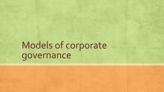 Models of corporate
governance
1
 
