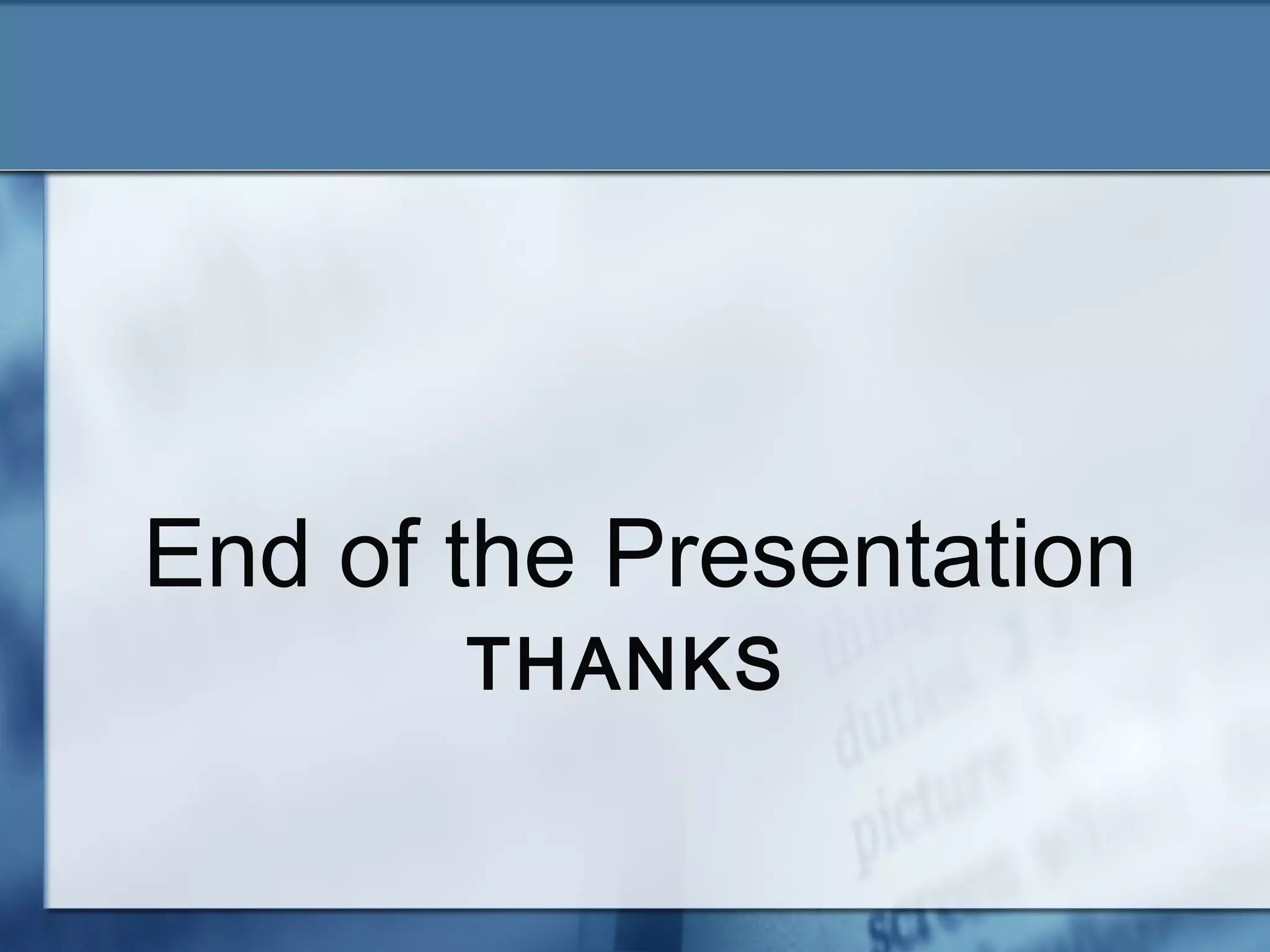 End of the Presentation
       THANKS
 