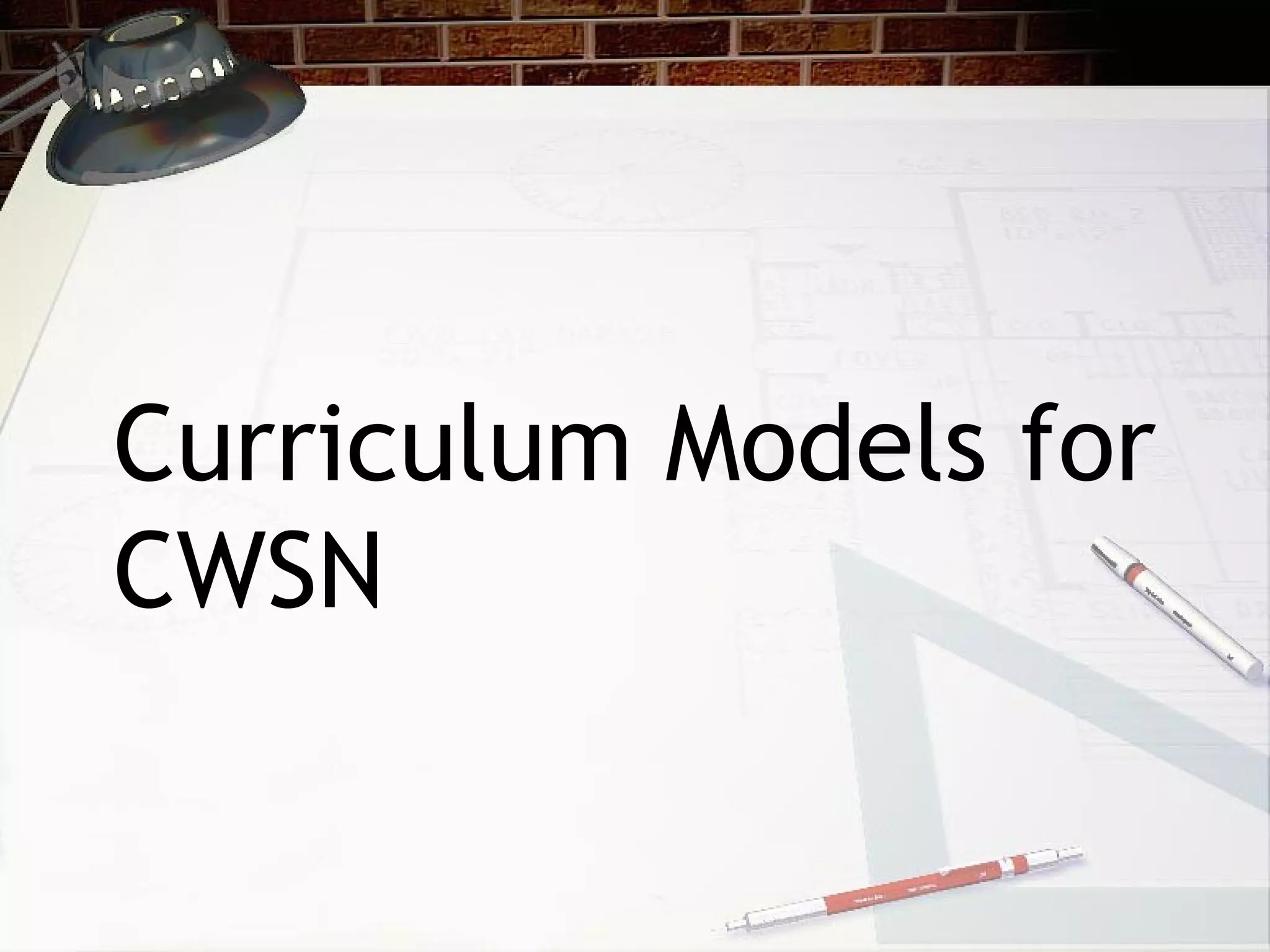 Curriculum Models for
CWSN
 
