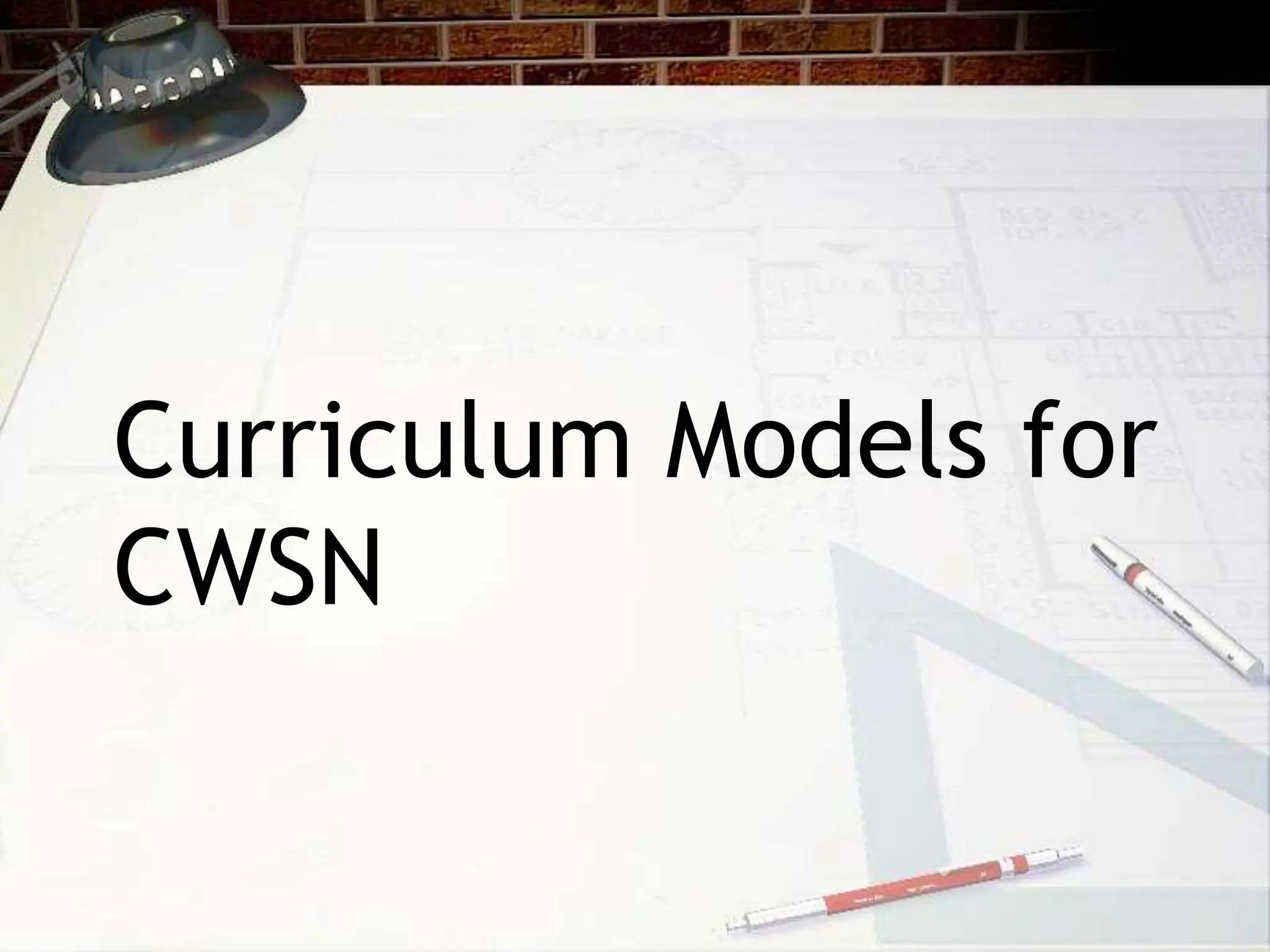 Curriculum Models for
CWSN
 