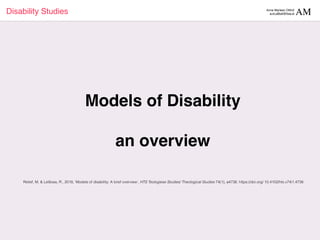 Disability Studies Anne Marleen Olthof
a.m.olthof@hva.nl
Models of Disability
an overview
Retief, M. & Letšosa, R., 2018, ‘Models of disability: A brief overview’, HTS Teologiese Studies/ Theological Studies 74(1), a4738. https://doi.org/ 10.4102/hts.v74i1.4738
 
