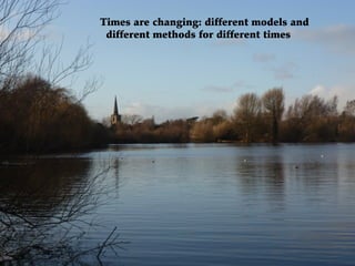 Times are changing: different models and
 different methods for different times
 