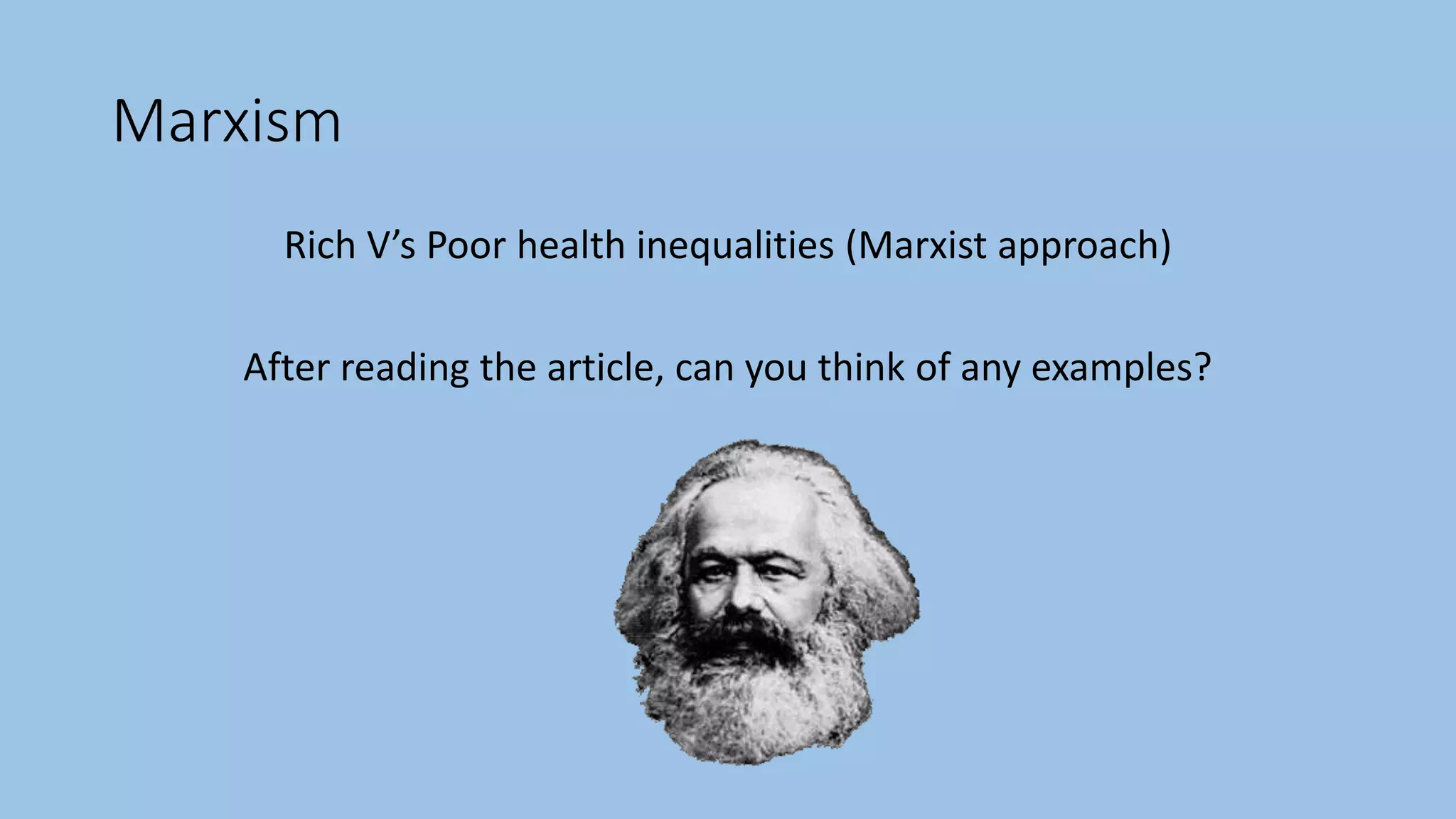 Marxism
Rich V’s Poor health inequalities (Marxist approach)
After reading the article, can you think of any examples?
 