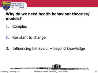 Why do we need health behaviour theories/ models? <ul><li>Complex  </li></ul><ul><li>Resistant to change </li></ul><ul><li...