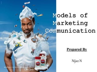 Models of
Marketing
Communication
Prepared By
Nijaz N
 