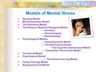 Models of Mental Illness
   Spiritual Model
   Moral Character Model
   The Statistical Model
   The Disease/ Medical/...