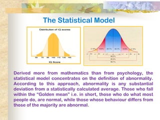 The Statistical Model




Derived more from mathematics than from psychology, the
statistical model concentrates on the de...