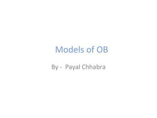 Models of OB  By -  Payal Chhabra 