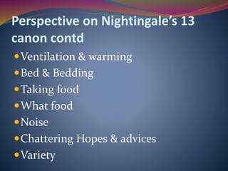 Perspective on Nightingale’s 13
canon contd
Ventilation & warming
Bed & Bedding
Taking food
What food
Noise
Chattering Hopes & advices
Variety
 