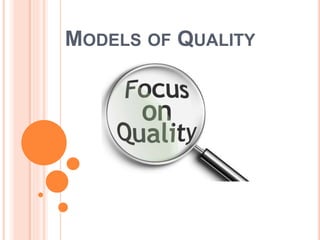 MODELS OF QUALITY
 