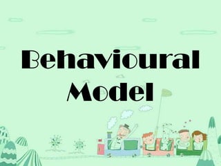 Behavioural
Model
 
