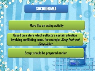 SOCIODRAMA


               More like an acting activity

  Based on a story which reflects a certain situation
involving ...