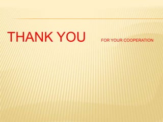 THANK YOU    FOR YOUR COOPERATION