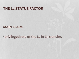 THE L2 STATUS FACTOR



MAIN CLAIM

•privileged role of the L2 in L3 transfer.
 