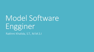 Model Software
Engginer
Rakhmi Khalida, S.T., M.M.S.I
 