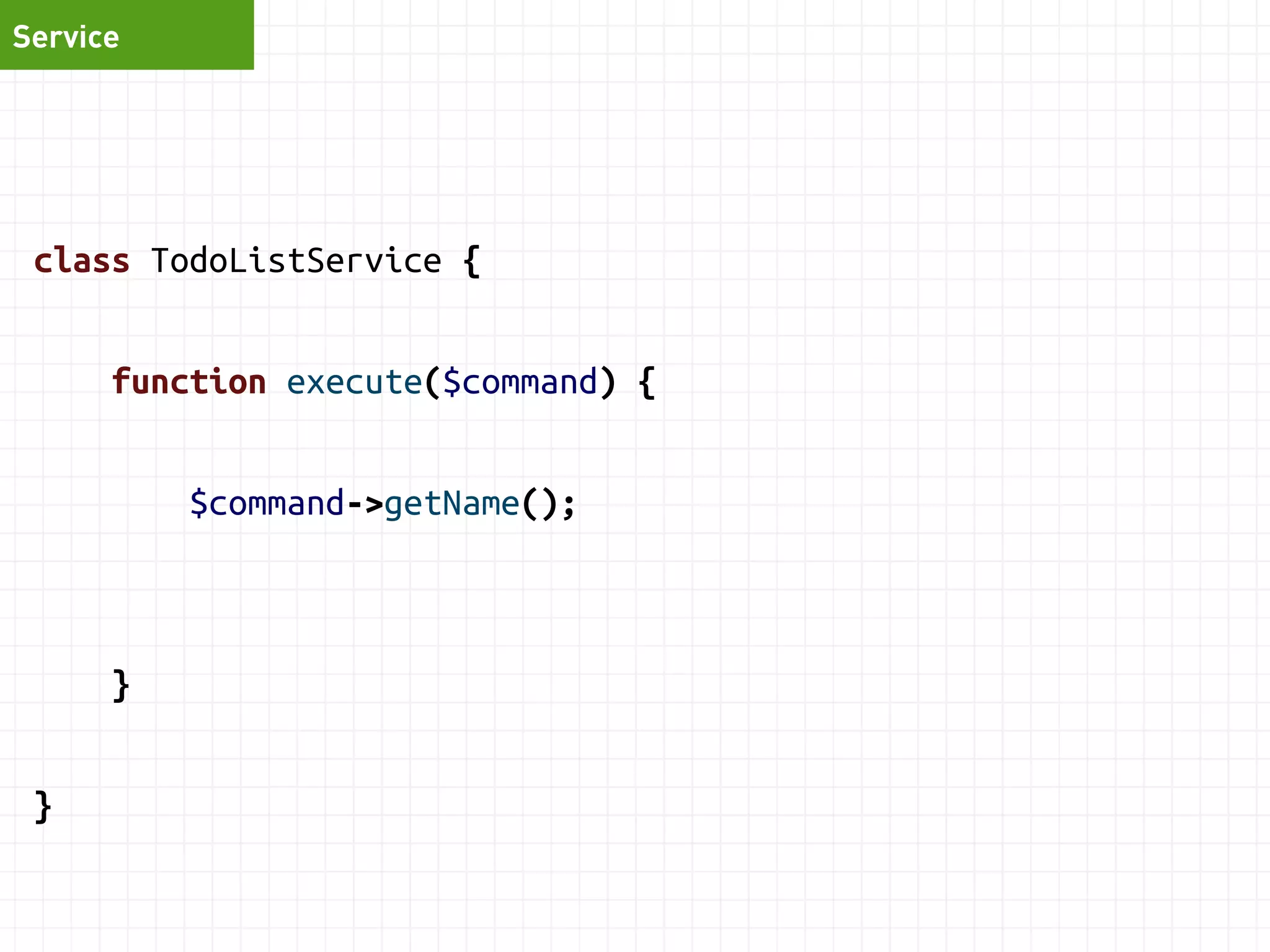 Service 
class TodoService { 
function generateReport() { 
$data = $this->repository->performSomeCrazyQuery(); 
return new AnnualGoalReport($data); 
} 
} 
 