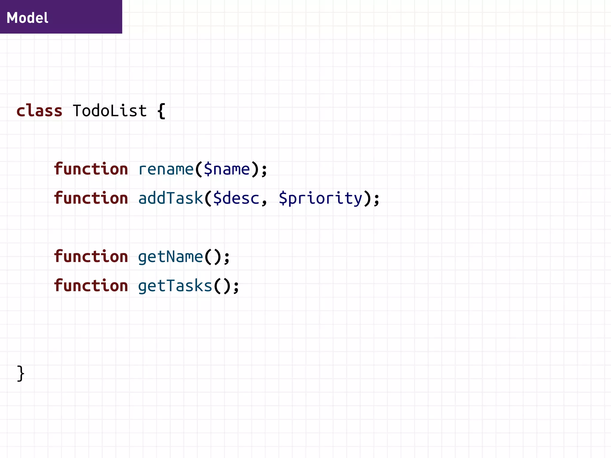 Handler 
class TodoListHandler { 
function handleAddTask($cmd) { 
$list = $this->repository->findById($cmd->todoListId); 
$list->addTask($cmd->description, $cmd->priority); 
} 
function handleCompleteTask($command) 
function handleRemoveTask($command) 
} 
 