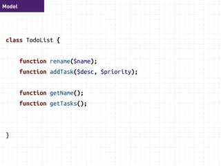Handler 
class TodoListHandler { 
function handleAddTask($cmd) { 
$list = $this->repository->findById($cmd->todoListId); 
$list->addTask($cmd->description, $cmd->priority); 
} 
function handleCompleteTask($command) 
function handleRemoveTask($command) 
} 
 