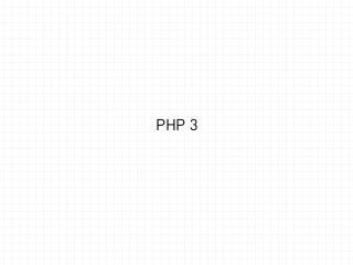 PHP 3 
 