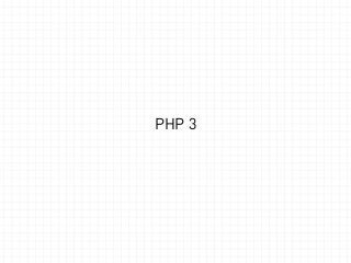 PHP 3 
 