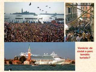 Venècia: de
ciutat a parc
temàtic
turístic?

 
