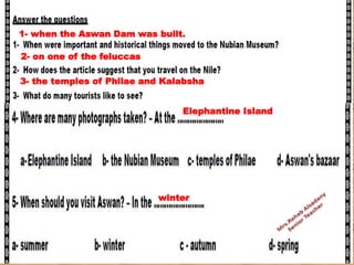 1- when the Aswan Dam was built.
2- on one of the feluccas
3- the temples of Philae and Kalabsha
winter
Elephantine Island