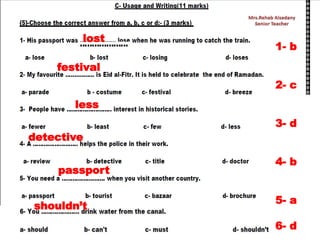 lost
festival
less
detective
passport
1- b
2- c
3- d
4- b
5- a
6- d
shouldn’t