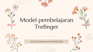 Model pembelajaran
Trefinger
Hari Rival Herdiana 41154030210008
 