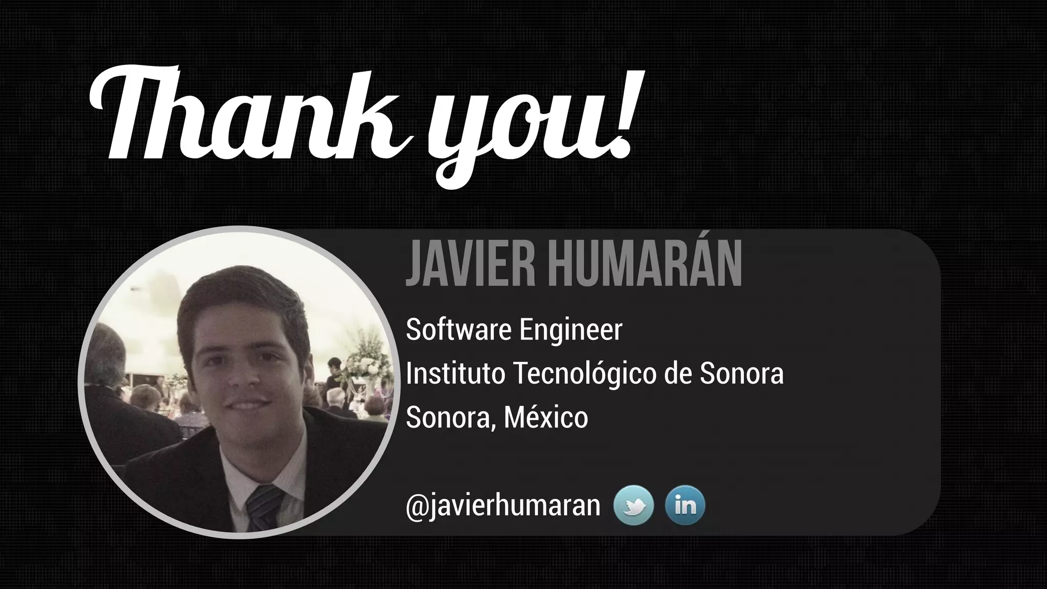 Software Engineer
Instituto Tecnológico de Sonora
Sonora, México
@javierhumaran

 