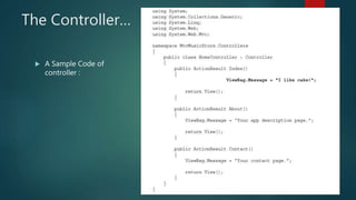 The Controller…
 A Sample Code of
controller :
 