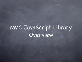 MVC JavaScript Library
Overview
 