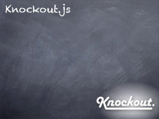Knockout.js
 