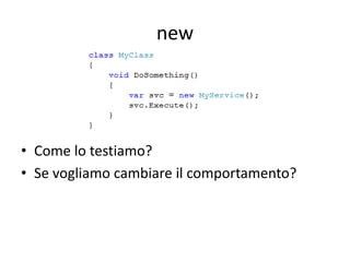 new




• Come lo testiamo?
• Se vogliamo cambiare il comportamento?
 