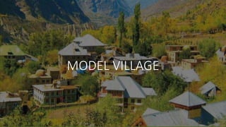 MODEL VILLAGE
 