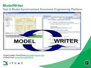 ModelWriter
Text & Model-Synchronized Document Engineering Platform
Project Leader: Ferhat Erata (ferhat@computer.org)
Project Email: project@modelwriter.eu
 