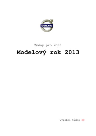 Změny pro XC60

Modelový rok 2013




                 Výrobní týden 20
 