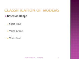 Classification of ModemsBased on RangeShort HaulVoice Grade Wide Band8/19/2010How Modem Works!!4