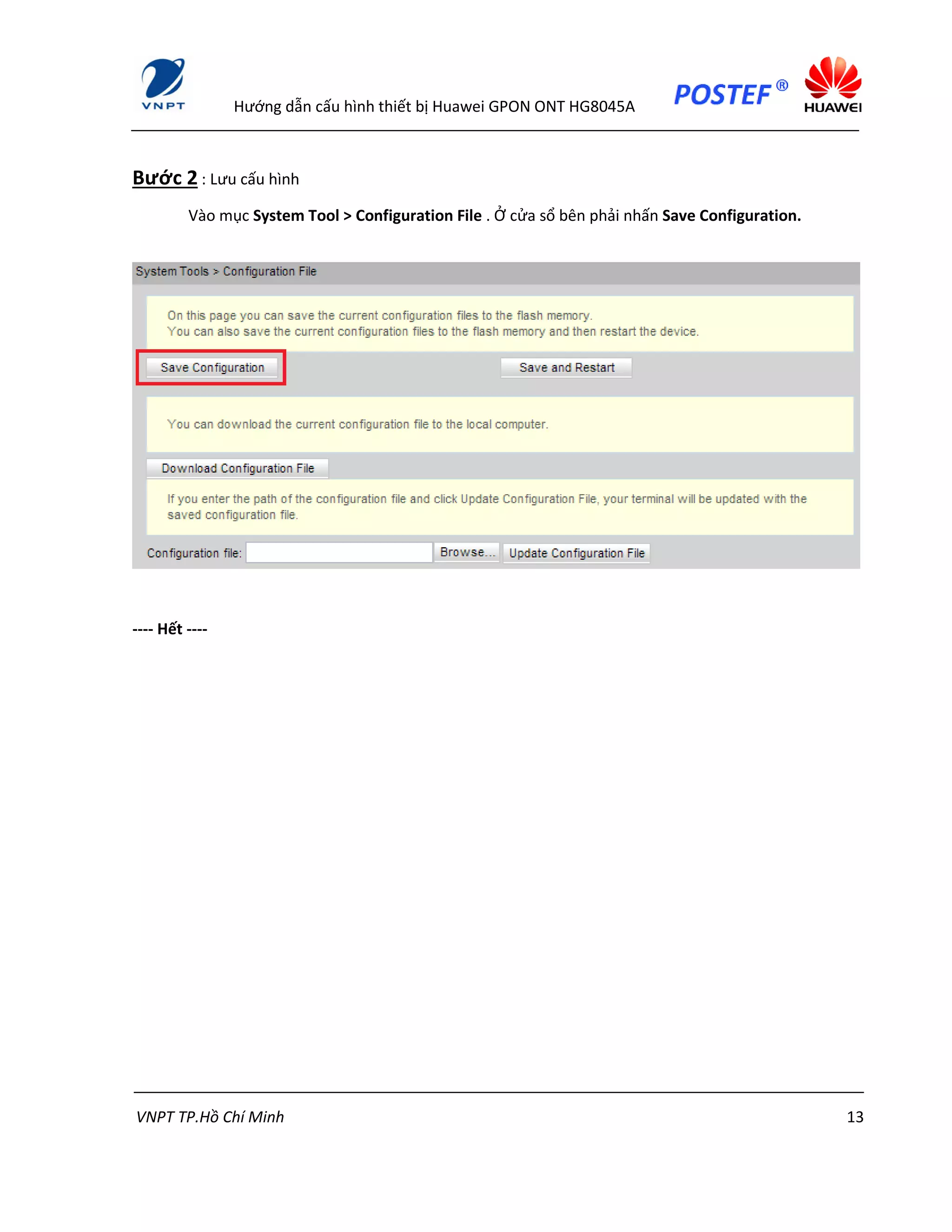 Hướng dẫn cấu hình thiết bị Huawei GPON ONT HG8045A
VNPT TP.Hồ Chí Minh 13
Bước 2 : Lưu cấu hình
Vào mục System Tool > Configuration File . Ở cửa sổ bên phải nhấn Save Configuration.
---- Hết ----
 