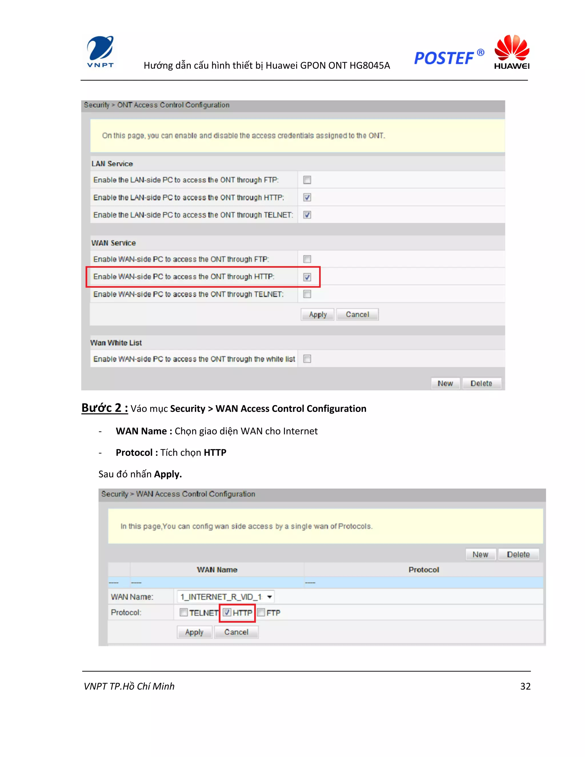 Hướng dẫn cấu hình thiết bị Huawei GPON ONT HG8045A
VNPT TP.Hồ Chí Minh 32
Bước 2 : Váo mục Security > WAN Access Control Configuration
- WAN Name : Chọn giao diện WAN cho Internet
- Protocol : Tích chọn HTTP
Sau đó nhấn Apply.
 