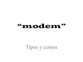 “modem” Tipos y costos 