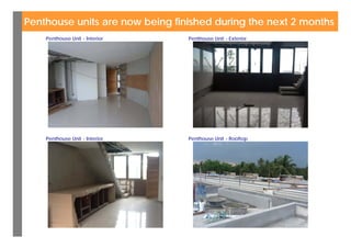 Penthouse units are now being finished during the next 2 months
    Penthouse Unit - Interior    Penthouse Unit - Exterior




    Penthouse Unit - Interior    Penthouse Unit - Rooftop
 