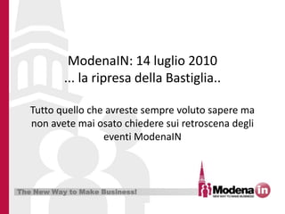 ModenaIN: 14 luglio 2010... la ripresa della Bastiglia.. Tutto quello che avreste sempre voluto sapere ma non avete mai osato chiedere sui retroscena degli eventi ModenaIN 