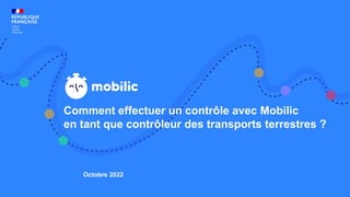 Comment effectuer un contrôle avec Mobilic
en tant que contrôleur des transports terrestres ?
Octobre 2022
 