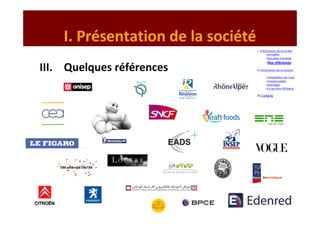 I. Présentation de la société
                                    I. Présentation de la société
                                           –Armadillo
                                           –Nos pôles d’activité
                                          –Nos références
III. Quelques références            II.Présentation de la solution

                                          –Présentation de l’outil
                                          –Fonctionnalités
                                          –Avantages
                                          –Ce qui nous distingue

                                    III.Contacts
 