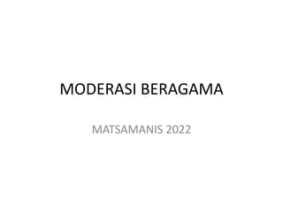 MODERASI BERAGAMA
MATSAMANIS 2022
 